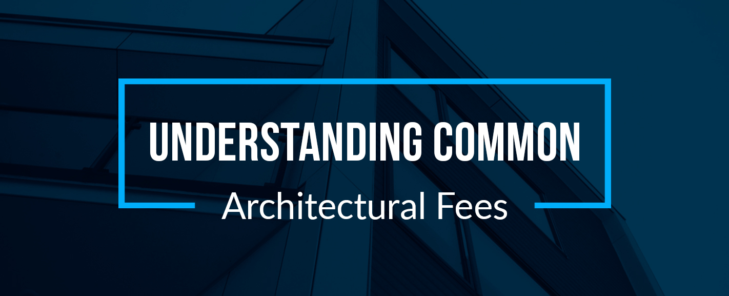Understanding Common Architectural Fees